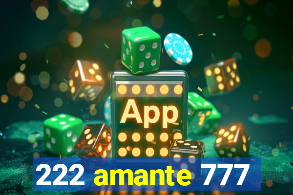 222 amante 777